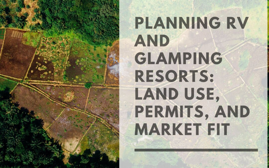 Planning RV and Glamping Resorts: Land Use, Permits, and Market Fit