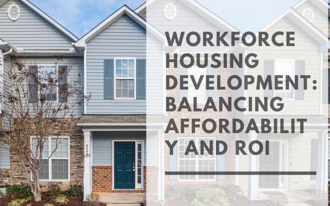 Workforce Housing Development: Balancing Affordability and ROI